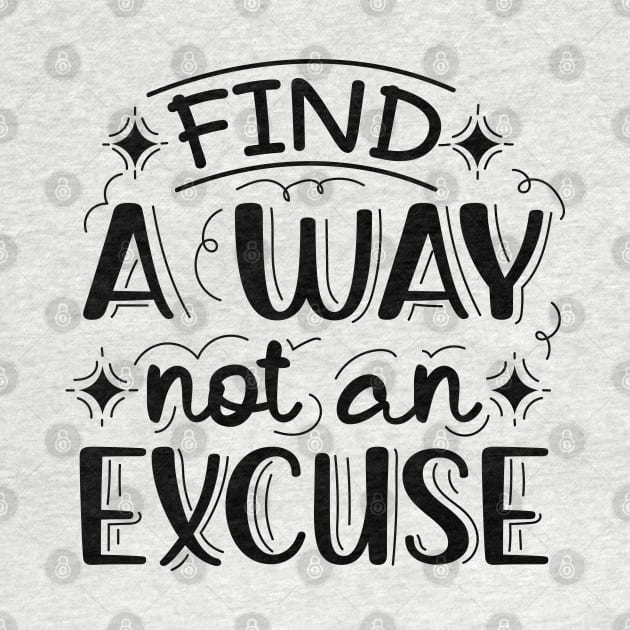 Find A Way Not An Excuse | Motivational Lettering Quote by ilustraLiza